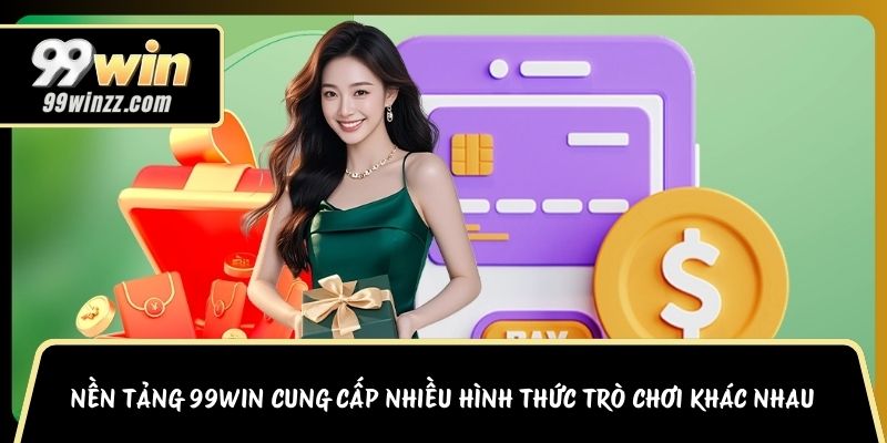 Nền tảng 99WIN cung cấp nhiều hình thức trò chơi khác nhau